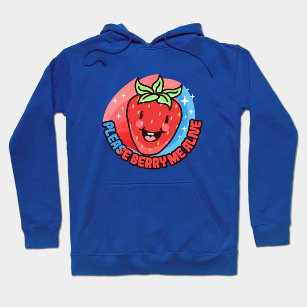 Please Berry Me Alive Hoodie by sadpanda